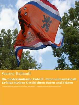 cover image of Die niederländische Fußball--Nationalmannschaft. Erfolge, Mythen, Geschichten, Daten und Fakten
